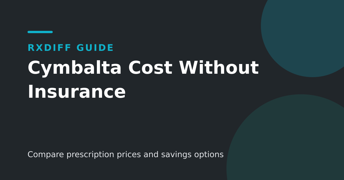 Cymbalta Cost Without Insurance: Compare Current Prices